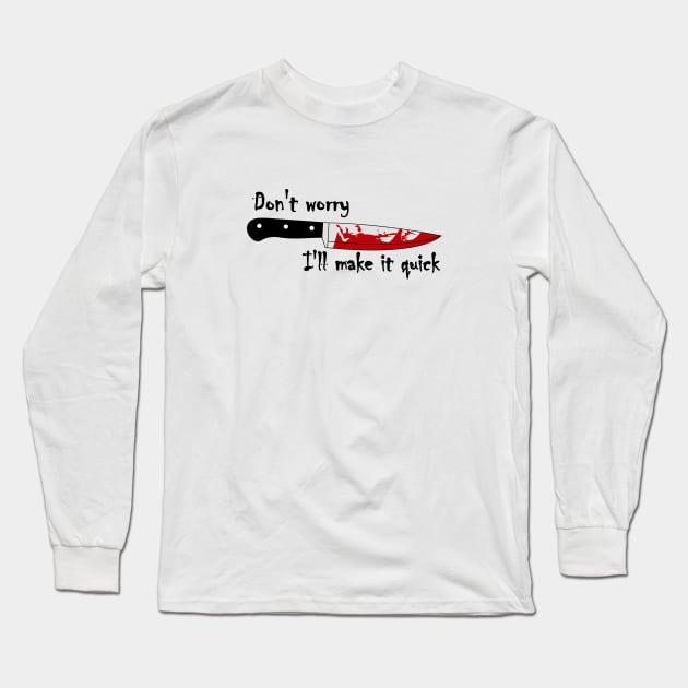 Bloody Knife, I'll make it quick Long Sleeve T-Shirt by katzura